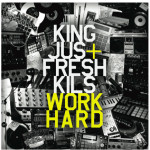 King Jus & Fresh – Kils Work Hard