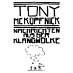 Tony McKopfnick – Nachrichten aus der Klangwolke