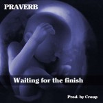 Praverb – Waiting For The Finish