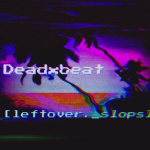 deadxbeat –  [ leftover​.​_slops ]