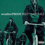 weatherProof – Dirty Naturals